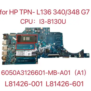Для HP TPN-I136 TPN-L136 340 G7 348 G7 Материнская плата ноутбука Процессор: I3-8130U DDR4 6050A3126601-MB L81426-601 L81426-001 100% Тест В порядке